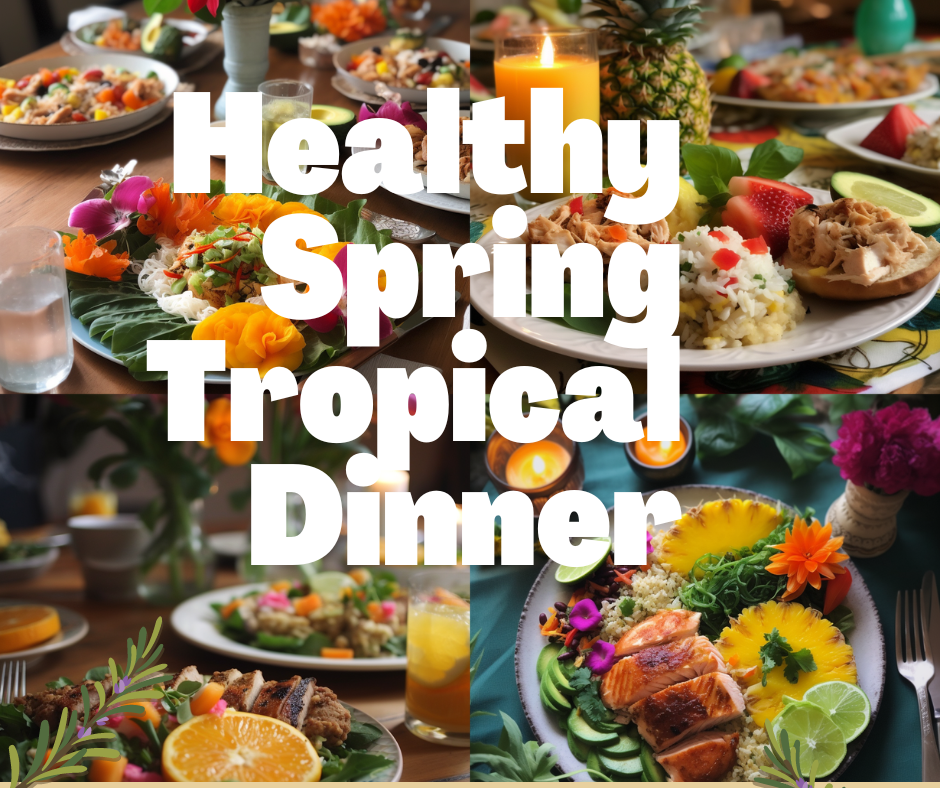 Healthy Spring Tropical Dinner plan for the week of April 15, 2023 to April 21, 2023