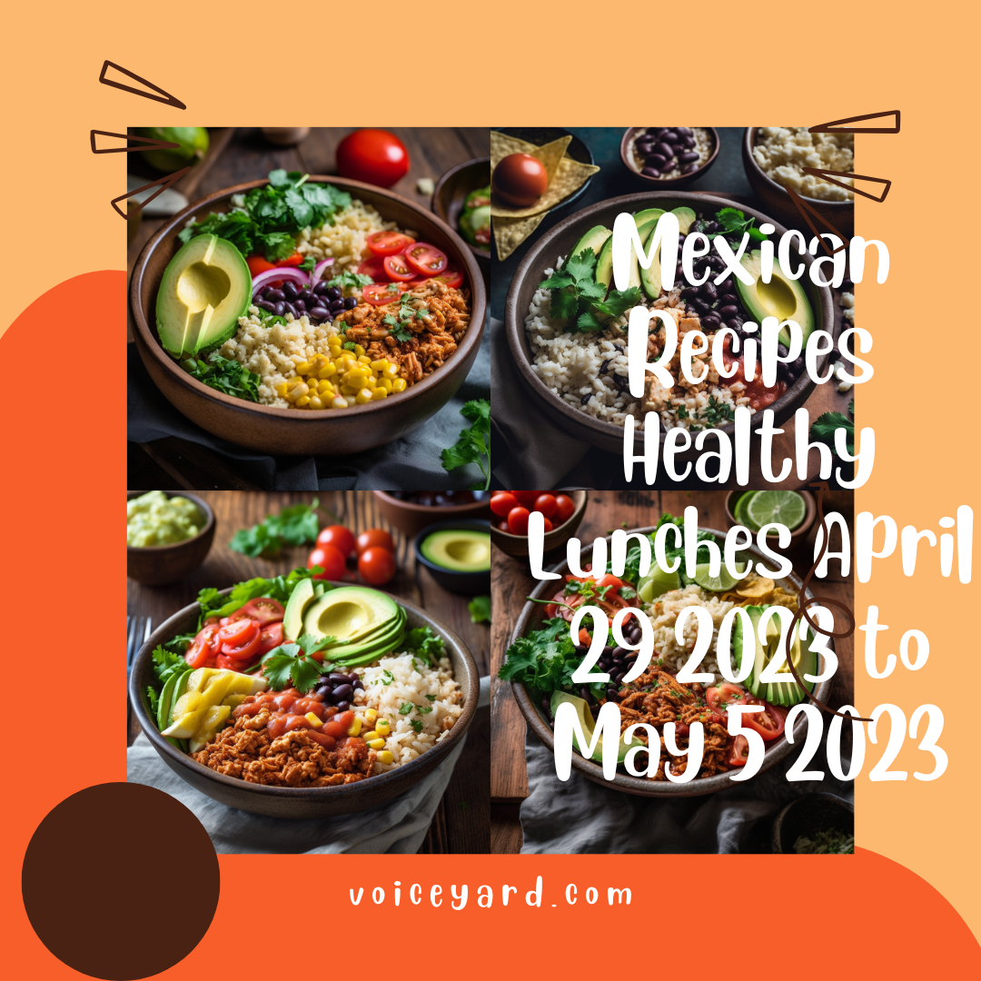 Mexican Recipes Healthy Lunches April 29 2023 to May 5 2023
