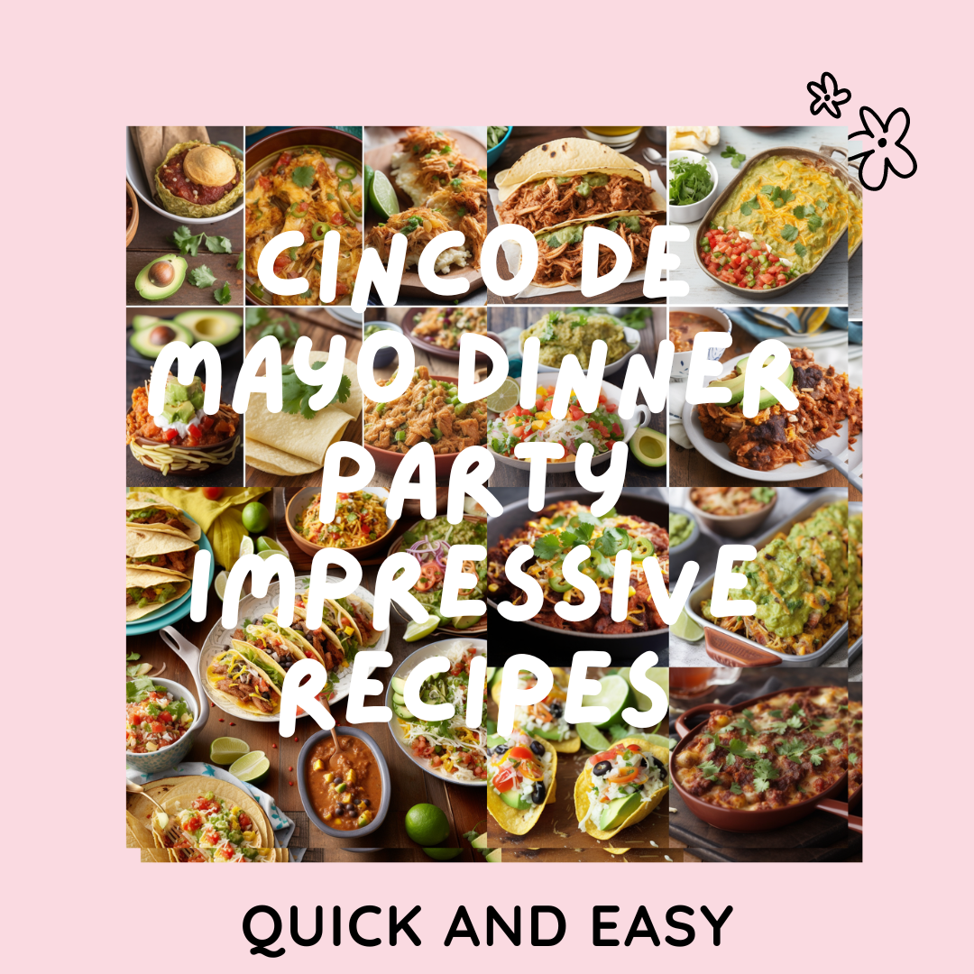 Cinco de Mayo Dinner Party Impressive Recipes