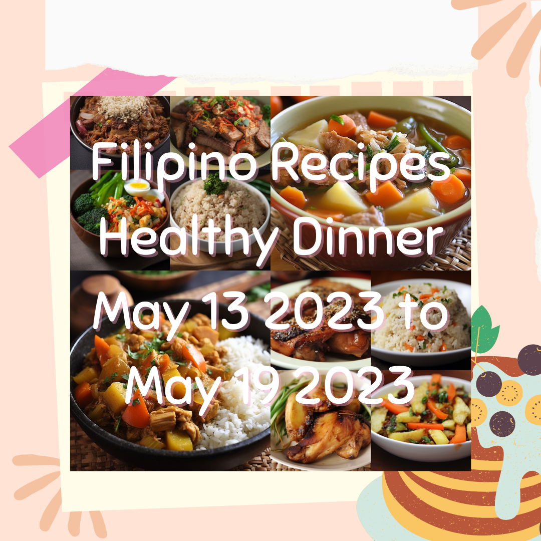 Filipino Recipes Healthy Dinner May 13 2023 to May 19 2023